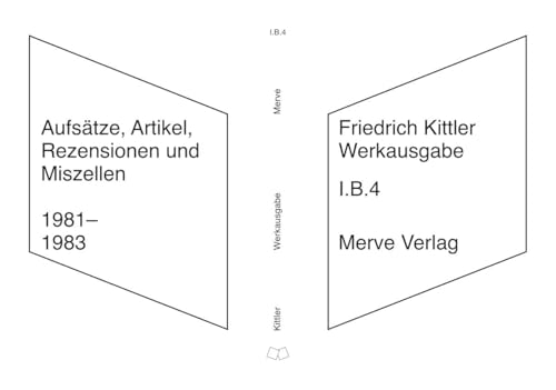 Werkausgabe: I.B.4 (Zu Lebzeiten Veröffentlichtes | Aufsätze, Artikel, Rezensionen, Miszellen | 1981–1983) (Friedrich Kittler Werkausgabe)