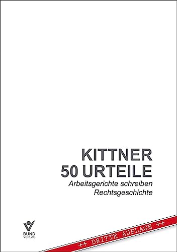 50 Urteile: Arbeitsgerichte schreiben Rechtsgeschichte von Bund-Verlag GmbH