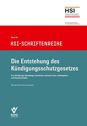 Die Entstehung des Kündigungsschutzgesetzes: HSI-Schriftenreihe Bd.44