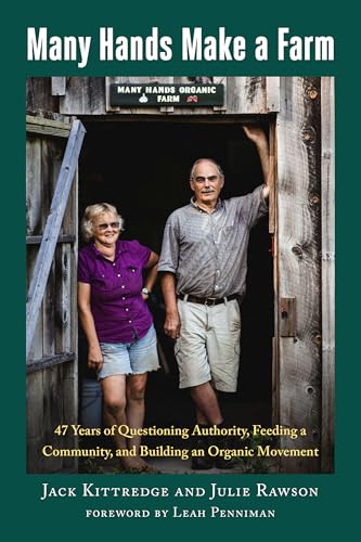 Many Hands Make a Farm: 47 Years of Questioning Authority, Feeding a Community, and Building an Organic Movement Many Hands Make a Farm: 47 Years of Questioning Authority, Feeding a Community, and Building an Organic Movement
