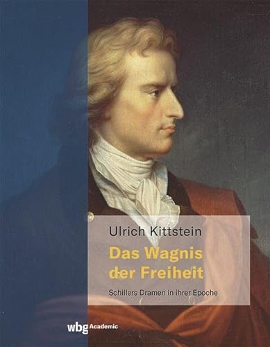 Das Wagnis der Freiheit: Schillers Dramen in ihrer Epoche von wbg Academic in Herder