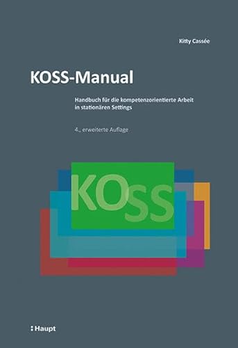 KOSS-Manual: Handbuch für die kompetenzorientierte Arbeit in stationären Settings von Haupt Verlag AG