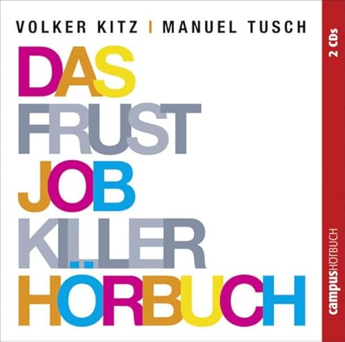 Das Frustjobkillerhörbuch: Warum es egal ist, für wen Sie arbeiten
