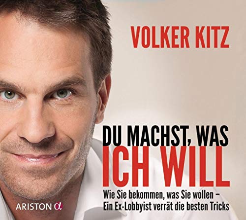 Du machst, was ich will: Wie Sie bekommen, was Sie wollen - ein Ex-Lobbyist verrät die besten Tricks von ARISTON