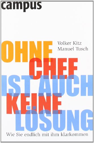 Ohne Chef ist auch keine Lösung: Wie Sie endlich mit ihm klarkommen Ohne Chef ist auch keine Lösung: Wie Sie endlich mit ihm klarkommen