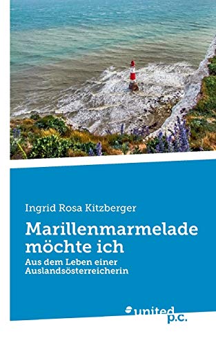 Marillenmarmelade möchte ich: Aus dem Leben einer Auslandsösterreicherin