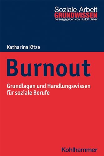 Burnout: Grundlagen und Handlungswissen für soziale Berufe (Grundwissen Soziale Arbeit, 40, Band 40) von Kohlhammer