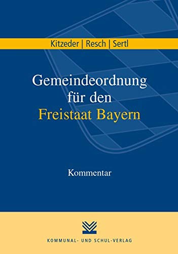 Gemeindeordnung für den Freistaat Bayern: Kommentar von Kommunal-u.Schul-Verlag