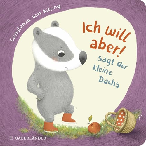 "Ich will aber!", sagt der kleine Dachs (Trotz-Buch): Geschichte über das Trotzigsein ab 2 Jahren | Geschichte über das Trotzigsein ab 2 Jahren