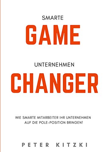 Smarte Game-Changer: Wie smarte Mitarbeiter ihr Unternehmen auf die Pole-Position bringen!
