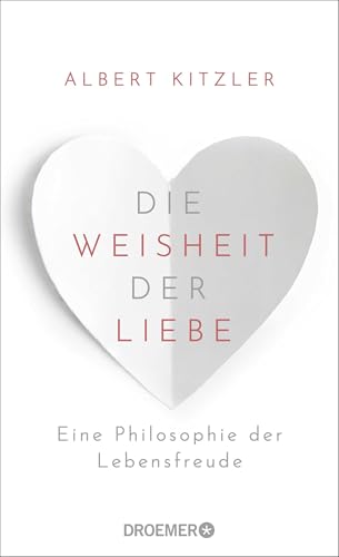 Die Weisheit der Liebe: Eine Philosophie der Lebensfreude | Über die wohltuende Kraft der Liebe im Alltag Die Weisheit der Liebe: Eine Philosophie der Lebensfreude | Über die wohltuende Kraft der Liebe im Alltag von Droemer Knaur*