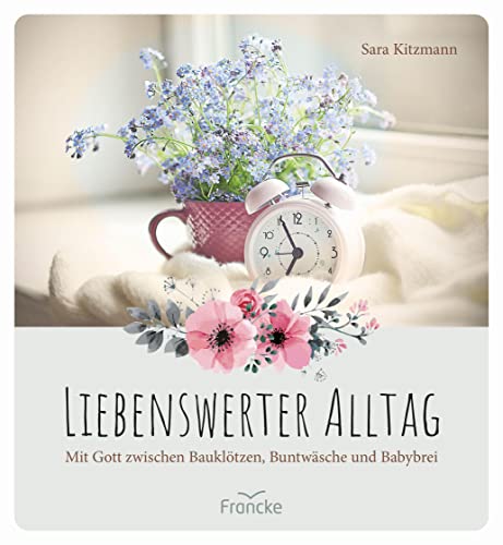 Liebenswerter Alltag: Mit Gott zwischen Bauklötzen, Buntwäsche und Babybrei: Gott zwischen Bauklötzen, Bundwäsche und Babybrei Liebenswerter Alltag: Mit Gott zwischen Bauklötzen, Buntwäsche und Babybrei: Gott zwischen Bauklötzen, Bundwäsche und Babybrei
