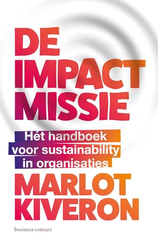 De impactmissie: hét handboek voor sustainability in organisaties von Business Contact