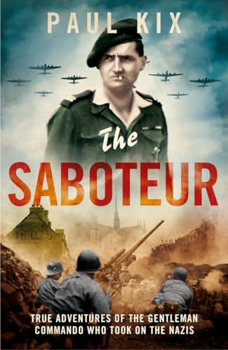 The Saboteur: The Aristocrat Who Became France's Most Daring Anti-Nazi Commando: True Adventures of the Gentleman Commando Who Took on the Nazis