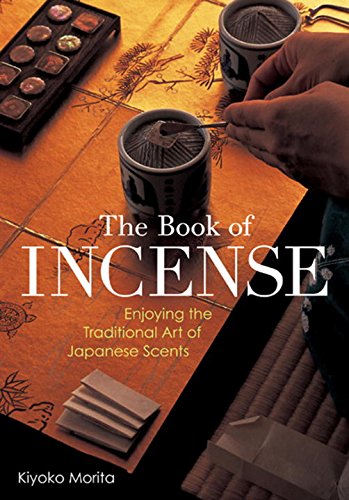 The Book of Incense: Enjoying the Traditional Art of Japanese Scents von Kodansha International