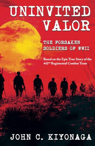 Uninvited Valor--The Forsaken Soldiers of WWII: Based on the Epic True Story of the 442nd Regimental Combat Team von DartFrog Books