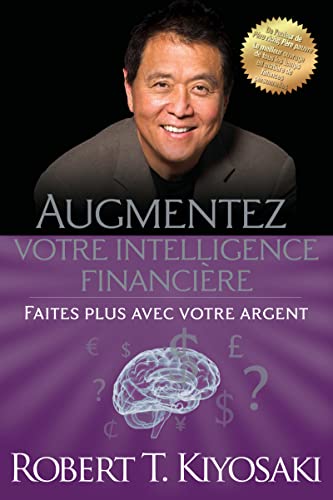 Augmentez votre intelligence financière - Faites plus avec votre argent Augmentez votre intelligence financière - Faites plus avec votre argent