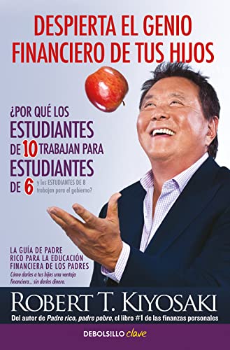 Despierta el genio financiero de tus hijos: La guía de Padre Rico para la educación financiera de los padres. Cómo darles a tus hijos una ventaja financiera... sin darles dinero (Clave) von DEBOLSILLO