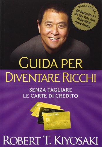 Guida per diventare ricchi. Senza tagliare le carte di credito Guida per diventare ricchi. Senza tagliare le carte di credito