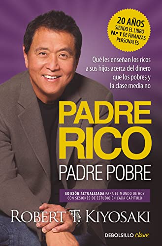 Padre Rico, padre Pobre (edición actualizada): Qué les enseñan los ricos a sus hijos acerca del dinero, ¡que los pobres y la clase media no! (Clave)