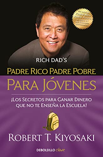 Padre rico, padre pobre para jóvenes: ¡Los secretos para ganar dinero que no te enseñan en la escuela! (Clave) von DEBOLSILLO