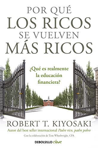 Por qué los ricos se vuelven más ricos: ¿Qué es realmente la educación financiera? (Clave) von DEBOLSILLO