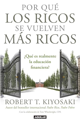 Por qué los ricos se vuelven más ricos: ¿Qué es realmente la educación financiera?/Why the Rich Are Getting Richer:What Is Financial ... What Is Financial Education... Really? von Aguilar
