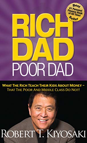 Rich Dad Poor Dad: What The Rich Teach Their Kids About Money That the Poor and Middle Class Do Not! Rich Dad Poor Dad: What The Rich Teach Their Kids About Money That the Poor and Middle Class Do Not!