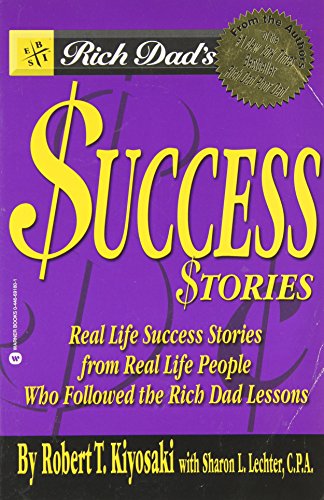 Rich Dad's Success Stories: Real Life Success Stories from Real Life People Who Followed the Rich Dad Lessons