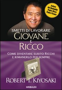 Smetti di lavorare giovane e ricco. Come diventare subito ricchi e rimanerlo per sempre