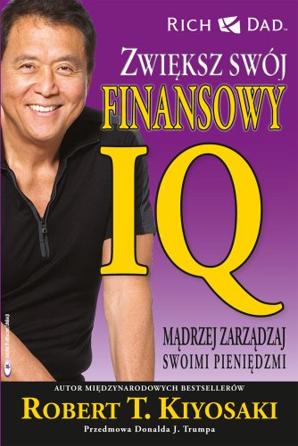 Zwieksz swoj finansowy IQ: Madrzej zarządzaj swoimi pieniędzmi. (BOGATY OJCIEC)