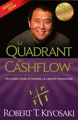 Le quadrant du cashflow (Nouvelle édition ): Un guide pour atteindre la liberté financière