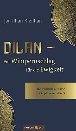 Dilan - Ein Wimpernschlag für die Ewigkeit: Eine lesbische Muslime kämpft gegen den IS Dilan - Ein Wimpernschlag für die Ewigkeit: Eine lesbische Muslime kämpft gegen den IS