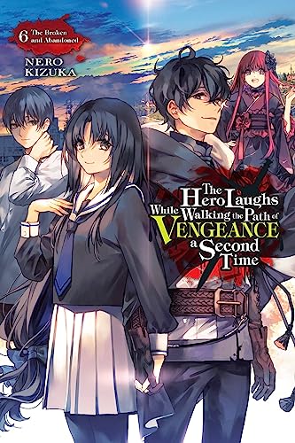 The Hero Laughs While Walking the Path of Vengeance a Second Time, Vol. 6 (light novel): The Broken and Abandoned (HERO LAUGHS WHILE WALKING THE PATH OF VENGENCE NOVEL SC) von Yen Press
