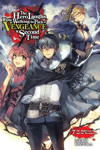 The Hero Laughs While Walking the Path of Vengeance a Second Time, Vol. 7 (light novel): The Righteous and the Wretched (HERO LAUGHS WHILE WALKING THE PATH OF VENGENCE NOVEL SC)