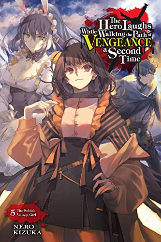 The Hero Laughs While Walking the Path of Vengeance a Second Time, Vol. 5 (light novel): The Selfish Village Girl (HERO LAUGHS WHILE WALKING THE PATH OF VENGENCE NOVEL SC) von Yen Press