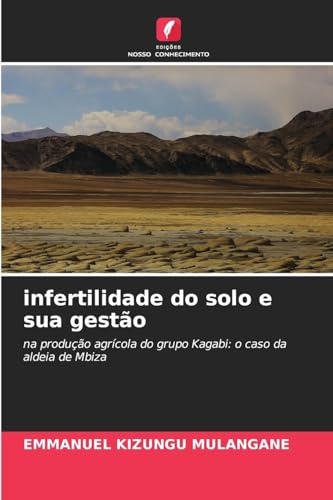 infertilidade do solo e sua gestão: na produção agrícola do grupo Kagabi: o caso da aldeia de Mbiza von Edições Nosso Conhecimento