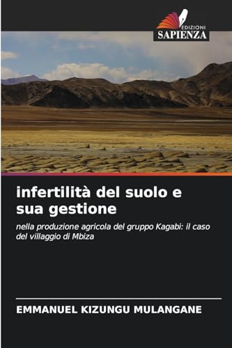 infertilità del suolo e sua gestione: nella produzione agricola del gruppo Kagabi: il caso del villaggio di Mbiza von Edizioni Sapienza