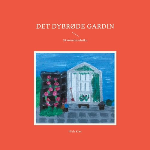 Det dybrøde gardin: 28 kolonihavehaiku Det dybrøde gardin: 28 kolonihavehaiku von BoD – Books on Demand – Dänemark