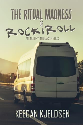 The Ritual Madness of Rock & Roll: An Inquiry into Aesthetics von Black Rose Writing