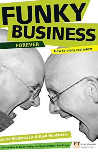 Funky Business Forever: How to Enjoy Capitalism: How capital makes talent dance (Financial Times)