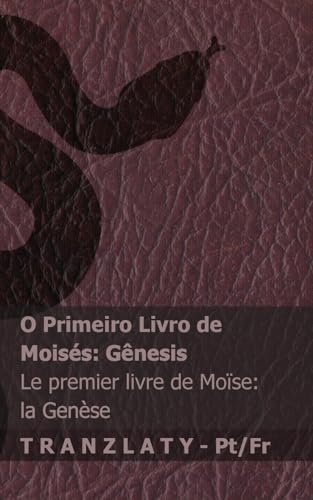 A Bíblia / La Bible - O Primeiro Livro de Moisés (Gênesis) / Le premier livre de Moïse (la Genèse): (la Genèse) / Le premier livre de Moïse (la Genèse): Tranzlaty Português Français von Tranzlaty