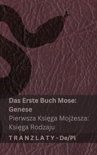 Die Bibel / Biblia - Das Erste Buch Mose (Genese) / Pierwsza Księga Mojżesza (Księga Rodzaju): Tranzlaty Deutsch Polsku von Tranzlaty