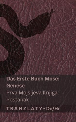 Die Bibel / Biblija - Das Erste Buch Mose (Genese) / Prva Mojsijeva knjiga (Postanak): Tranzlaty Deutsch Hrvatski von Tranzlaty