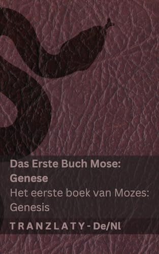 Die Bibel / De Bijbel - Das Erste Buch Mose (Genese) / Het eerste boek van Mozes (Genesis): Tranzlaty Deutsch Nederlands von Tranzlaty