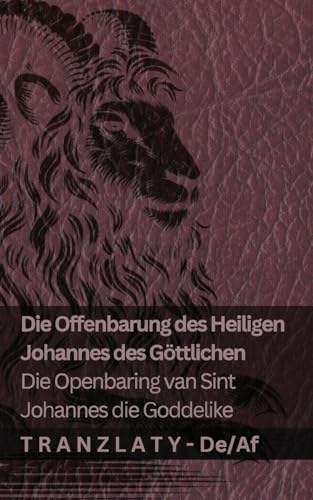 Die Offenbarung des Heiligen Johannes des Göttlichen / Die Openbaring van Sint Johannes die Goddelike: Tranzlaty Deutsch Afrikaans Die Offenbarung des Heiligen Johannes des Göttlichen / Die Openbaring van Sint Johannes die Goddelike: Tranzlaty Deutsch Afrikaans von Tranzlaty