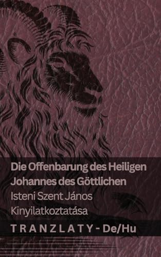 Die Offenbarung des Heiligen Johannes des Göttlichen / Isteni Szent János kinyilatkoztatása: Tranzlaty Deutsch Magyar Die Offenbarung des Heiligen Johannes des Göttlichen / Isteni Szent János kinyilatkoztatása: Tranzlaty Deutsch Magyar von Tranzlaty