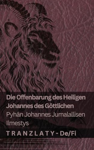 Die Offenbarung des Heiligen Johannes des Göttlichen / Pyhän Johannes Jumalallisen ilmestys: Tranzlaty Deutsch Suomi von Tranzlaty