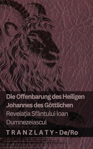 Die Offenbarung des Heiligen Johannes des Göttlichen / Revelația Sfântului Ioan Dumnezeiascul: Tranzlaty Deutsch Română von Tranzlaty