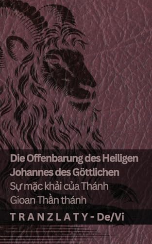 Die Offenbarung des Heiligen Johannes des Göttlichen / Sự mặc khải của Thánh Gioan Thần thánh: Tranzlaty Deutsch Tiếng Việt von Tranzlaty